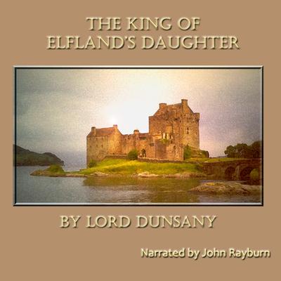 The King of Elfland’s Daughter by Lord Dunsany audiobook