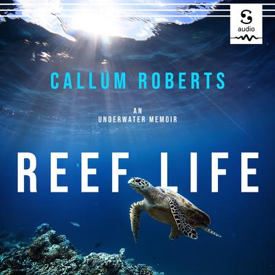 Reef Life by Callum Roberts audiobook