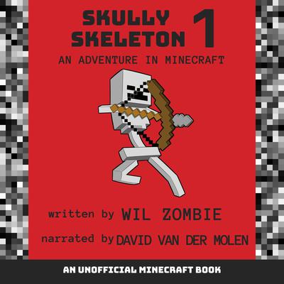 Skully Skeleton 1: An Adventure In Minecraft by Wil Zombie audiobook