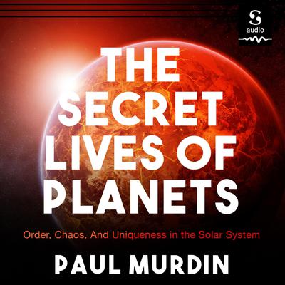 The Secret Lives of Planets by Paul Murdin audiobook