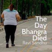 The Day Bhangra Died by  Ravi Sandhu audiobook
