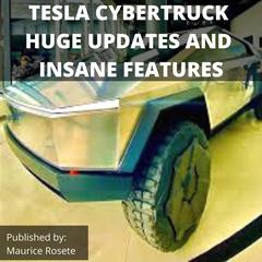 TESLA CYBERTRUCK HUGE UPDATES AND INSANE FEATURES by Maurice Rosete audiobook