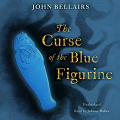 The Curse of the Blue Figurine by John Bellairs audiobook