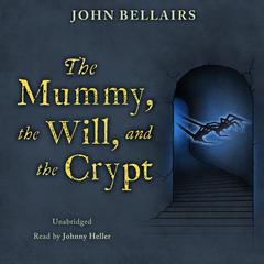 The Mummy, the Will, and the Crypt by John Bellairs audiobook