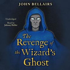 The Revenge of the Wizard's Ghost by John Bellairs audiobook