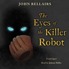 The Eyes of the Killer Robot by John Bellairs audiobook