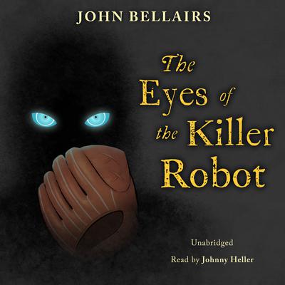 The Eyes of the Killer Robot by John Bellairs audiobook