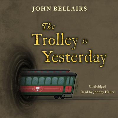 The Trolley to Yesterday by John Bellairs audiobook