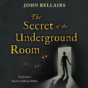 The Secret of the Underground Room by  John Bellairs audiobook
