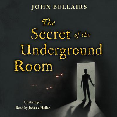 The Secret of the Underground Room by John Bellairs audiobook