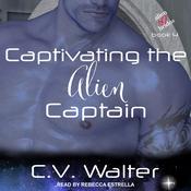 Captivating the Alien Captain by  C.V. Walter audiobook