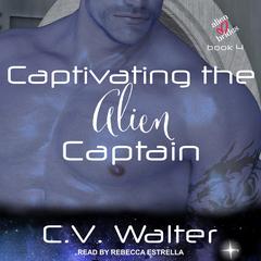 Captivating the Alien Captain by C.V. Walter audiobook