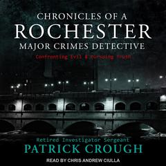 Chronicles of a Rochester Major Crimes Detective by Retired Investigator Sergeant Patrick Crough audiobook