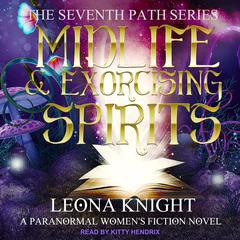 Midlife & Exorcising Spirits by Leona Knight audiobook