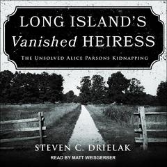 Long Island’s Vanished Heiress by Steven C. Drielak audiobook