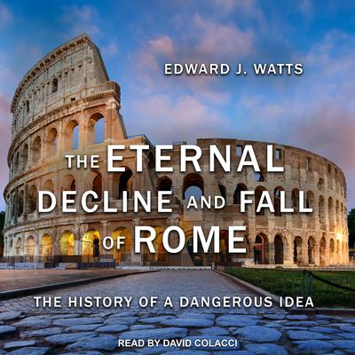 The Eternal Decline and Fall of Rome by Edward J. Watts audiobook