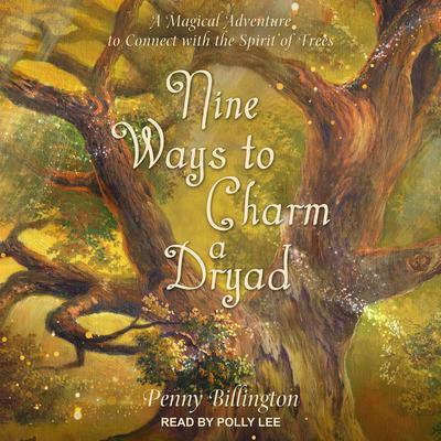 Nine Ways to Charm a Dryad by Penny Billington audiobook