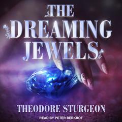 The Dreaming Jewels by Theodore Sturgeon audiobook