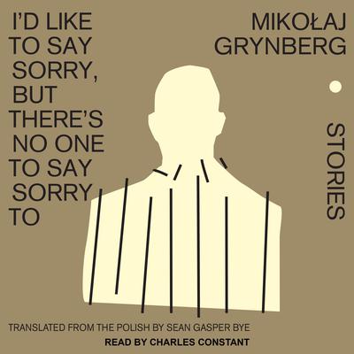 I'd Like to Say Sorry, But There's No One to Say Sorry To by Mikolaj Grynberg audiobook