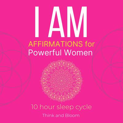I AM Affirmations For Powerful Women by Think and Bloom audiobook