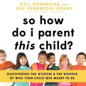 So How Do I Parent THIS Child? by  Bill Hendricks audiobook