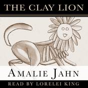 The Clay Lion by  Amalie Jahn audiobook