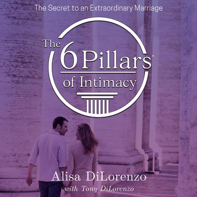 The 6 Pillars of Intimacy by Alisa DiLorenzo audiobook
