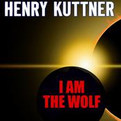 I Am the Wolf by  Henry Kuttner audiobook