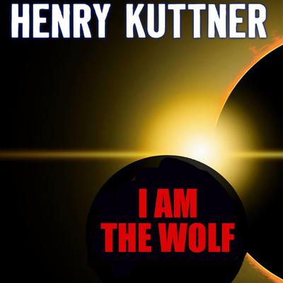 I Am the Wolf by Henry Kuttner audiobook