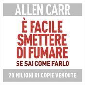 È facile smettere di fumare se sai come farlo by  Allen Carr audiobook