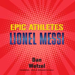 Epic Athletes: Lionel Messi by Dan Wetzel audiobook