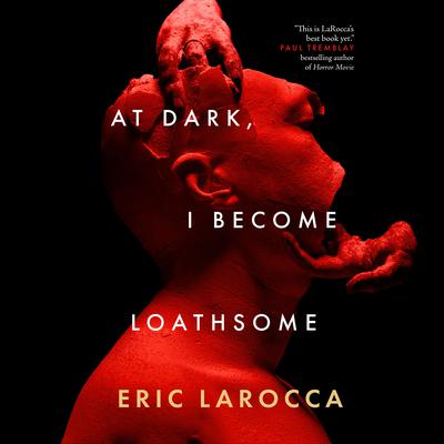 At Dark, I Become Loathsome by Eric LaRocca audiobook