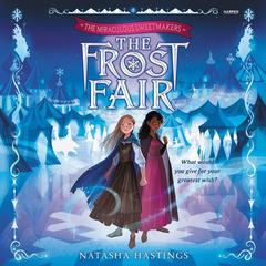 The Miraculous Sweetmakers #1: The Frost Fair by Natasha Hastings audiobook