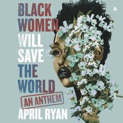 Black Women Will Save the World by April Ryan audiobook