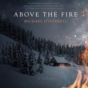 Above the Fire by  Michael O’Donnell audiobook