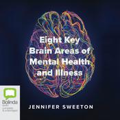 Eight Key Brain Areas of Mental Health and Illness by  Jennifer Sweeton audiobook