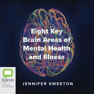 Eight Key Brain Areas of Mental Health and Illness by Jennifer Sweeton audiobook