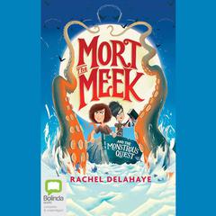 Mort the Meek and the Monstrous Quest by Rachel Delahaye audiobook