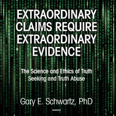 Extraordinary Claims Require Extraordinary Evidence by Gary E. Schwartz audiobook