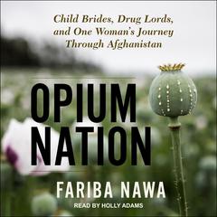 Opium Nation by Fariba Nawa audiobook