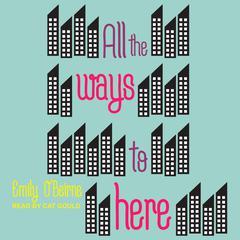 All the Ways to Here by Emily O’Beirne audiobook