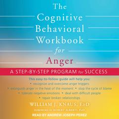 The Cognitive Behavioral Workbook for Anger by William J. Knaus audiobook