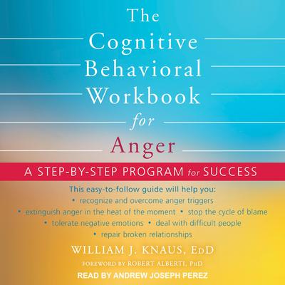 The Cognitive Behavioral Workbook for Anger by William J. Knaus audiobook