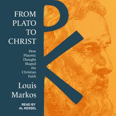 From Plato to Christ by Louis Markos audiobook