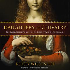 Daughters of Chivalry by Kelcey Wilson-Lee audiobook