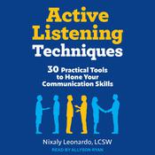 Active Listening Techniques by  Nixaly Leonardo, LCSW audiobook