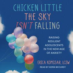 Chicken Little the Sky Isn't Falling by Erica Komisar, LCSW audiobook