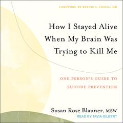 How I Stayed Alive When My Brain Was Trying to Kill Me by Susan Rose Blauner audiobook