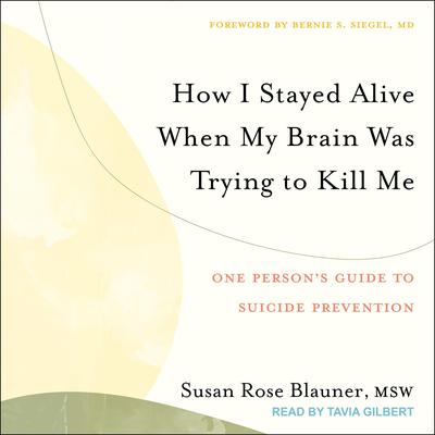 How I Stayed Alive When My Brain Was Trying to Kill Me by Susan Rose Blauner audiobook
