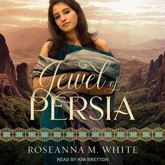 Jewel of Persia by Roseanna M. White audiobook